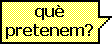 què pretenem?