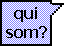 qui som?
